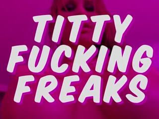 Titty sikiş freaks – pmv – birleşmek